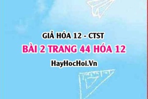 Giải bài 2 trang 44 Hóa 12 Chân trời sáng tạo SGK